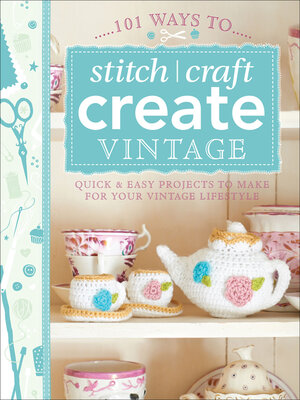 cover image of 101 Ways to Stitch, Craft, Create Vintage